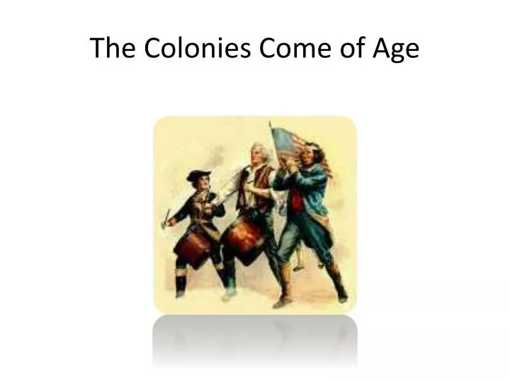 the colonies come of age