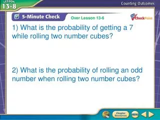1) What is the probability of getting a 7 while rolling two number cubes? 2) What is the probability of rolling an odd n