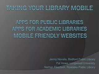 Taking your library mobile apps for Public libraries Apps for academic libraries Mobile friendly websites
