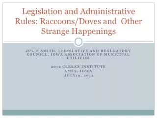 Legislation and Administrative Rules: Raccoons/Doves and Other S trange H appenings