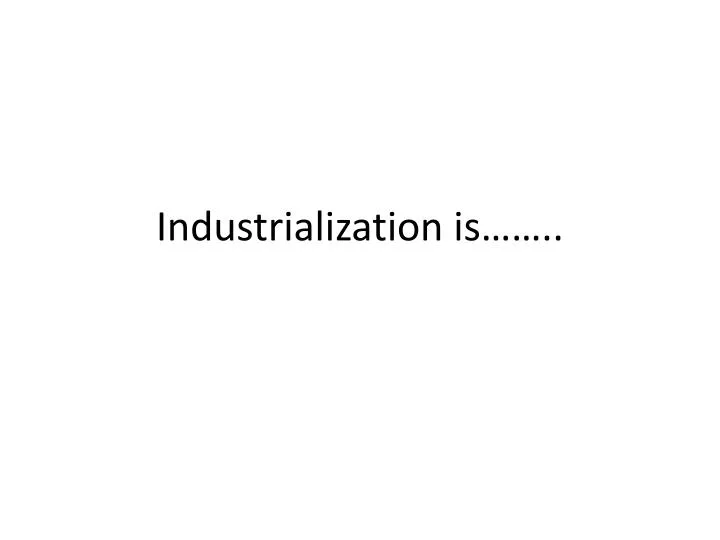 industrialization is