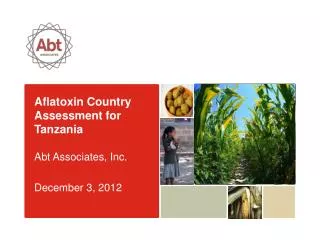 Aflatoxin Country Assessment for Tanzania Abt Associates, Inc. December 3, 2012