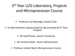 Professor Jon Marangos , Head of Lab Dr Mark Richards, Deputy Head of Lab and Head of 3 rd Year Projects Mr Geoff Gr
