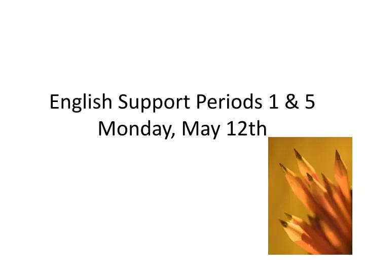 english support periods 1 5 monday may 12th