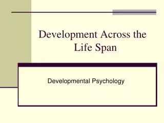 Development Across the 	 Life Span