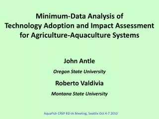 Minimum-Data Analysis of Technology Adoption and Impact Assessment for Agriculture-Aquaculture Systems John Antle Ore