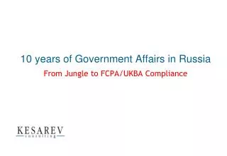 10 years of Government Affairs in Russia From Jungle to FCPA/UKBA Compliance