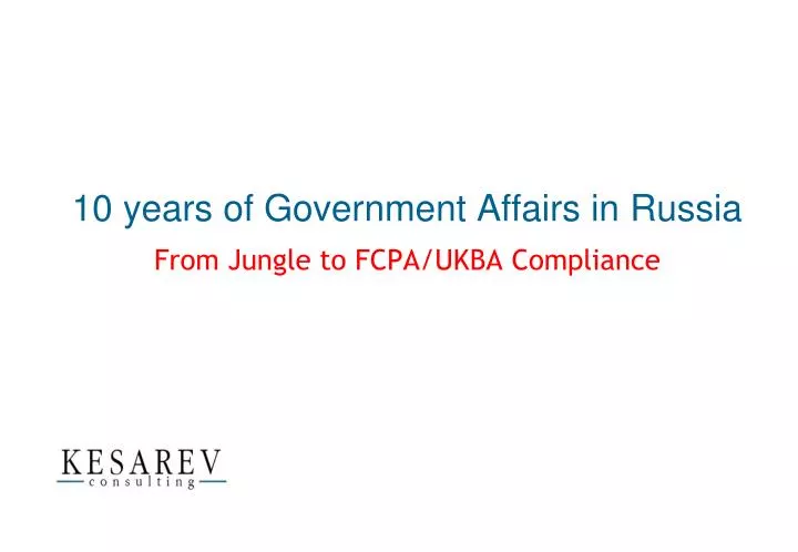 10 years of government affairs in russia from jungle to fcpa ukba compliance