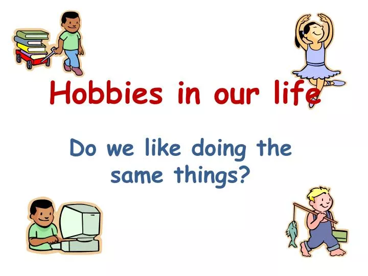 hobbies in our life