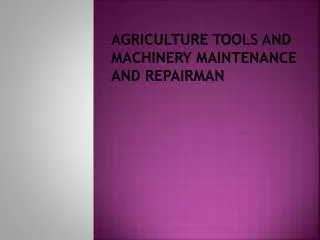 AGRICULTURE TOOLS AND MACHINERY MAINTENANCE AND REPAIRMAN
