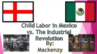 Child Labor in Mexico vs. The I ndustrial Revolution