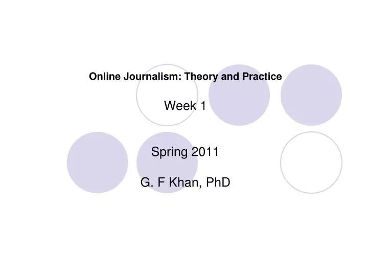 online journalism theory and practice week 1 spring 2011 g f khan phd