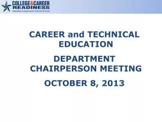 CAREER and TECHNICAL EDUCATION DEPARTMENT CHAIRPERSON MEETING OCTOBER 8, 2013