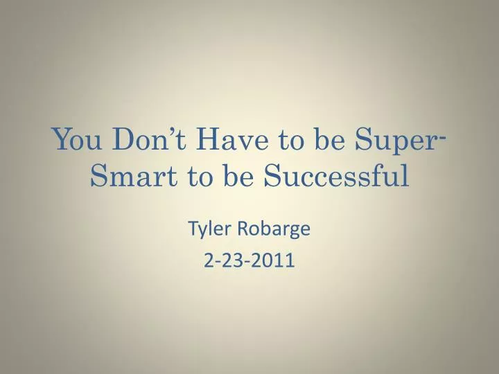 you don t have to be super smart to be successful