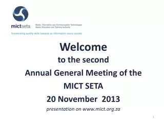 Welcome to the second Annual General Meeting of the MICT SETA 20 November 2013 p resentation on www.mict.org.za