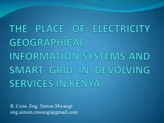 THE PLACE OF ELECTRICITY GEOGRAPHICAL INFORMATION SYSTEMS AND SMART GRID IN DEVOLVING SERVICES IN KENYA