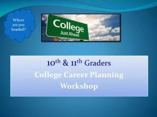 10 th &amp; 11 th Graders College Career Planning Workshop