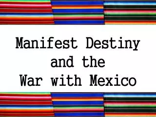 Manifest Destiny and the War with Mexico