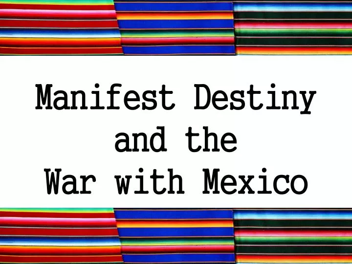 manifest destiny and the war with mexico
