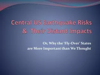Central US Earthquake Risks &amp; Their Distant Impacts