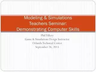 Modeling &amp; Simulations Teachers Seminar: Demonstrating Computer Skills