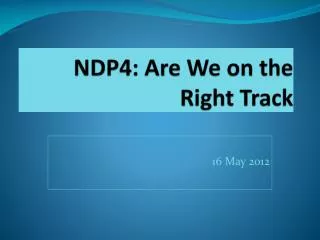 NDP4: Are We on the Right Track