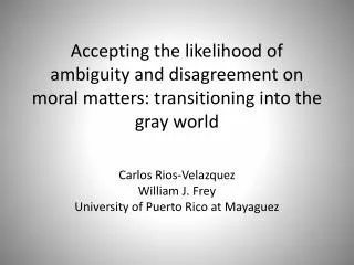Accepting the likelihood of ambiguity and disagreement on moral matters: transitioning into the gray world