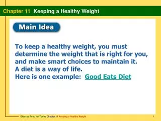 To keep a healthy weight, you must determine the weight that is right for you, and make smart choices to maintain it . A