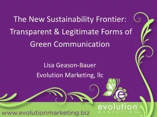 The New Sustainability Frontier: Transparent &amp; Legitimate Forms of Green C ommunication Lisa Geason- Bauer Ev