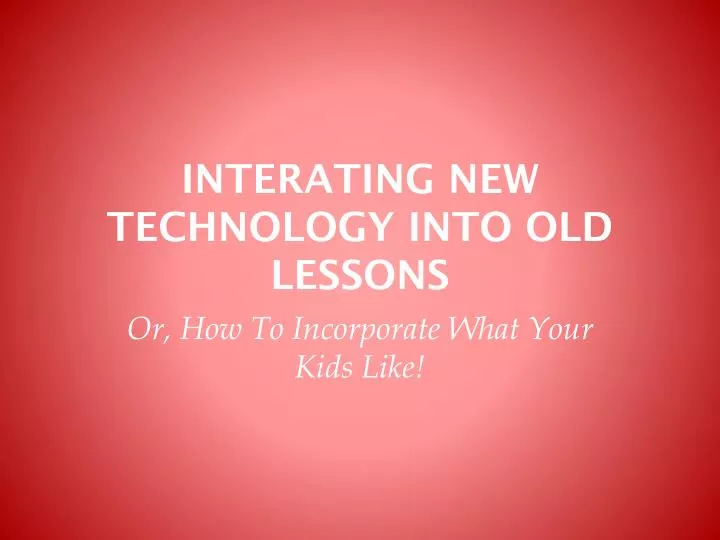 interating new technology into old lessons