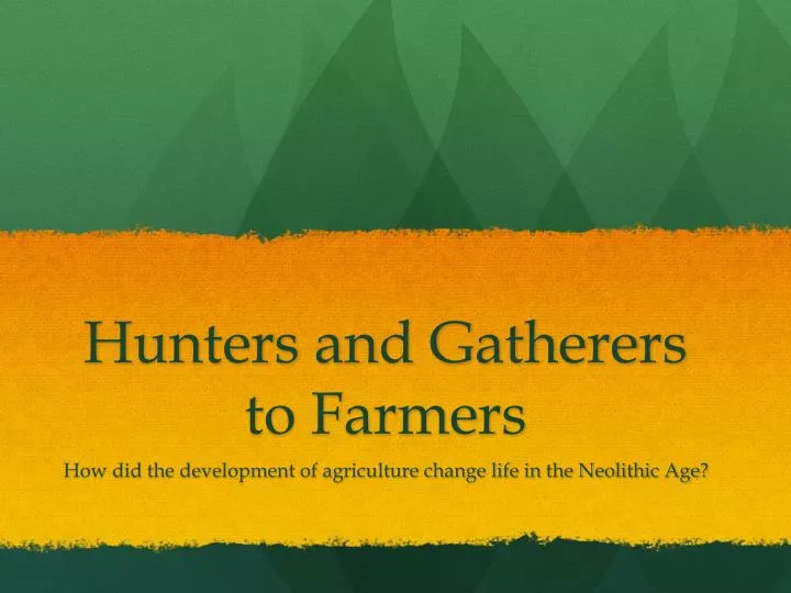 hunters and gatherers to farmers