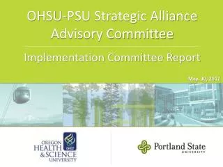 OHSU-PSU Strategic Alliance Advisory Committee Implementation Committee Report