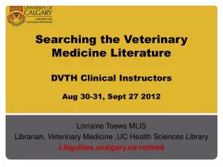 Searching the Veterinary Medicine Literature DVTH Clinical Instructors Aug 30-31, Sept 27 2012