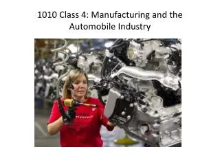 1010 Class 4: Manufacturing and the Automobile Industry