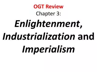 OGT Review Chapter 3: Enlightenment , Industrialization and Imperialism