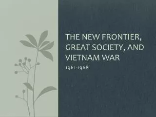 The New Frontier, Great Society, and Vietnam War