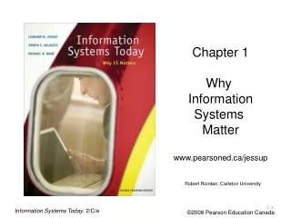 Chapter 1 Why Information Systems Matter www.pearsoned.ca/jessup