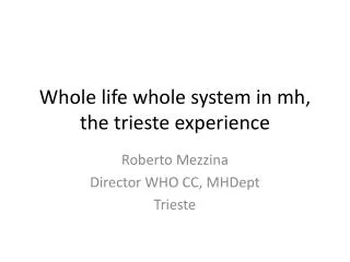 Whole life whole system in mh , the trieste experience