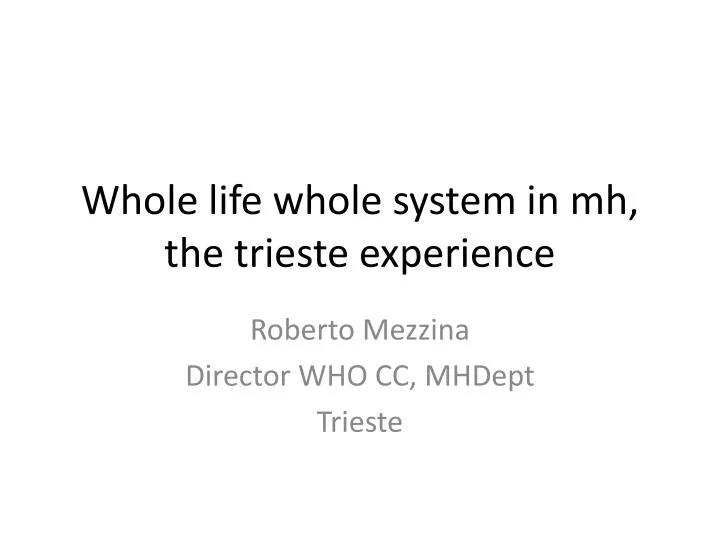 whole life whole system in mh the trieste experience