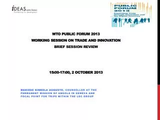 WTO PUBLIC FORUM 2013 Working session on trade and innovation Brief session review 15:00-17:00, 2 October 2013