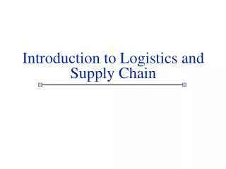 Introduction to Logistics and Supply Chain