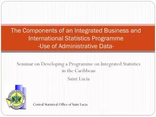 The Components of an Integrated Business and International Statistics Programme -Use of Administrative Data-