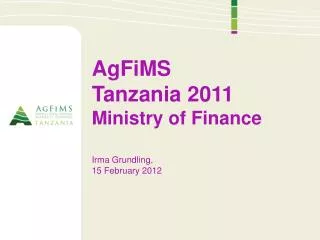 AgFiMS Tanzania 2011 Ministry of Finance Irma Grundling , 15 February 2012