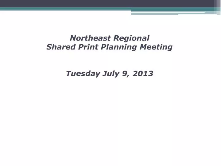 northeast regional shared print planning meeting tuesday july 9 2013