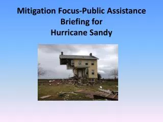 Mitigation Focus-Public Assistance Briefing for Hurricane Sandy