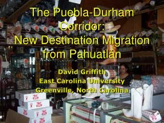 The Puebla-Durham Corridor: New Destination Migration from Pahuatl án