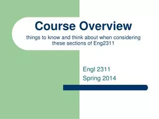 Course Overview things to know and think about when considering these sections of Eng2311