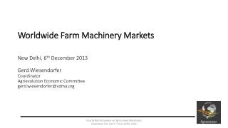 Worldwide Farm Machinery Markets New Delhi, 6 th December 2013 Gerd Wiesendorfer Coordinator Agrievolution Economic Co