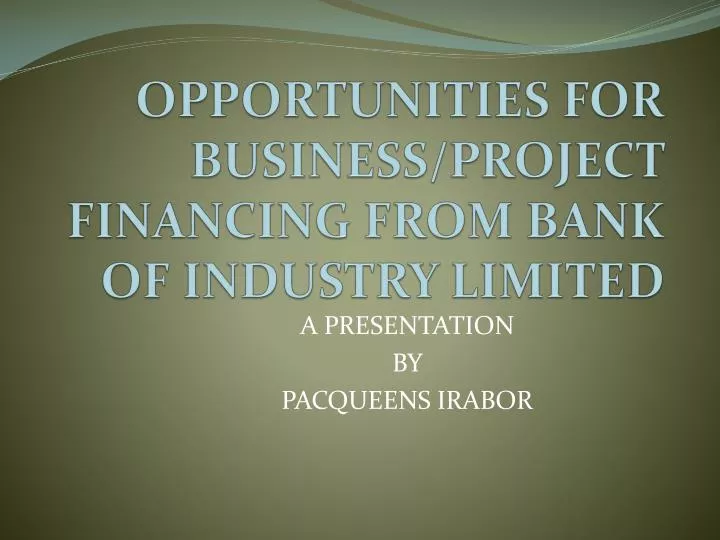 opportunities for business project financing from bank of industry limited