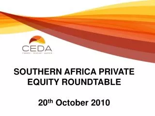 SOUTHERN AFRICA PRIVATE EQUITY ROUNDTABLE 20 th October 2010